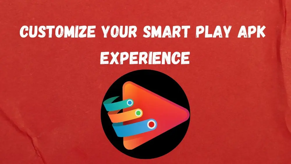 How to Customize Your Smart Play APK Experience